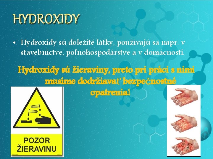 HYDROXIDY • Hydroxidy sú dôležité látky, používajú sa napr. v stavebníctve, poľnohospodárstve a v