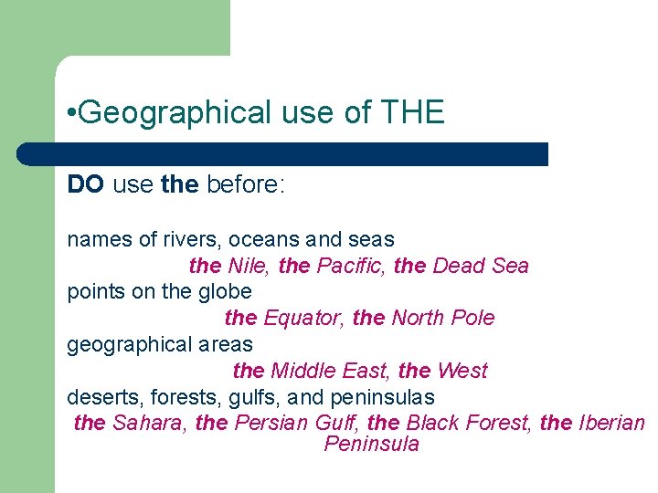  • Geographical use of THE DO use the before: names of rivers, oceans