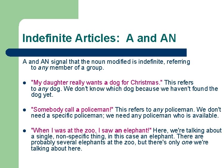 Indefinite Articles: A and AN signal that the noun modified is indefinite, referring to