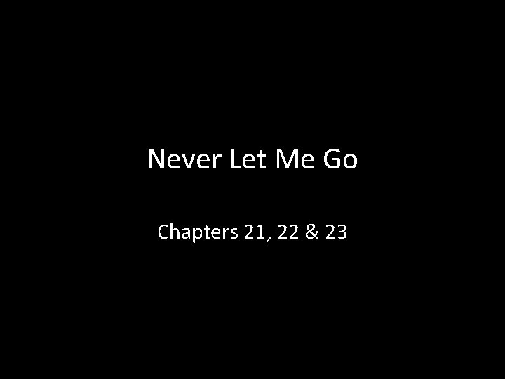 Never Let Me Go Chapters 21, 22 & 23 