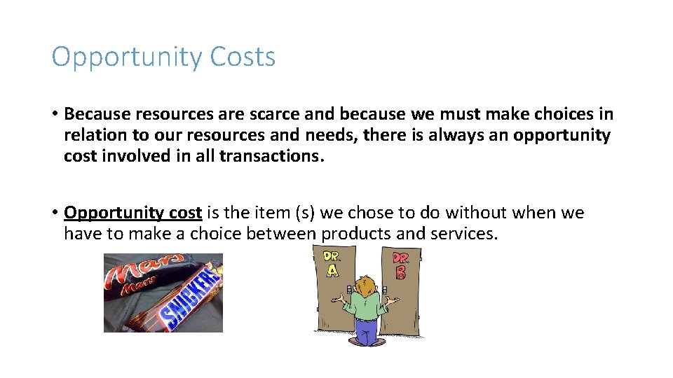 Opportunity Costs • Because resources are scarce and because we must make choices in