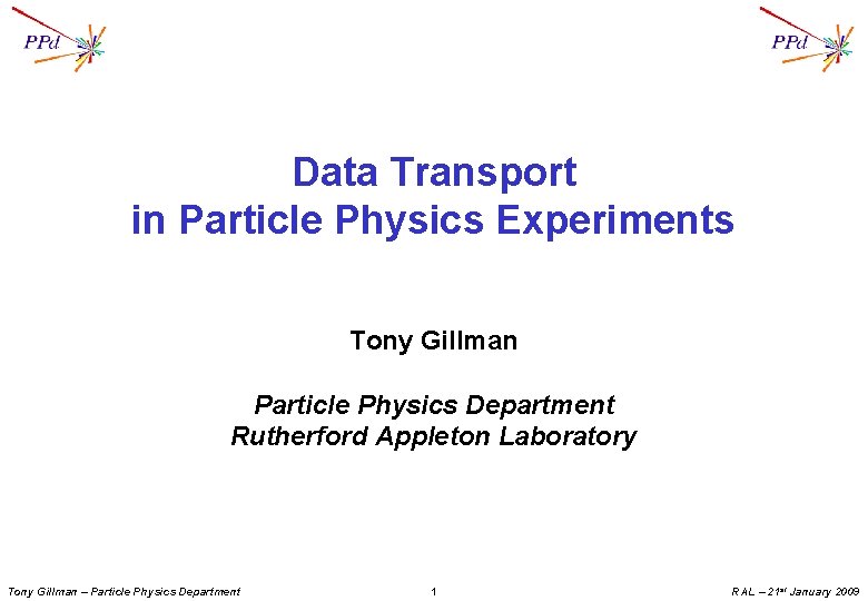 Data Transport in Particle Physics Experiments Tony Gillman Particle Physics Department Rutherford Appleton Laboratory