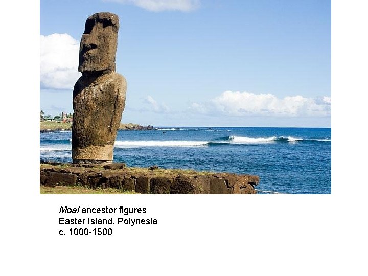 Moai ancestor figures Easter Island, Polynesia c. 1000 -1500 