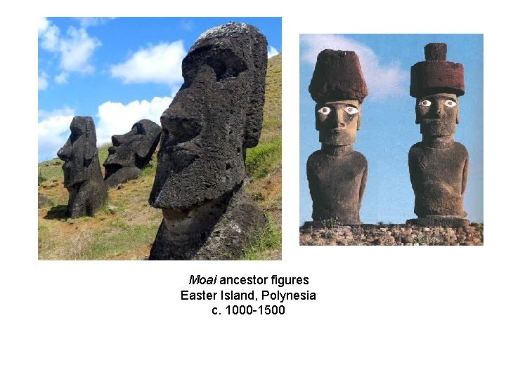 Moai ancestor figures Easter Island, Polynesia c. 1000 -1500 