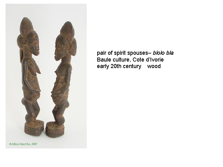 pair of spirit spouses– blolo bla Baule culture, Cote d’Ivorie early 20 th century