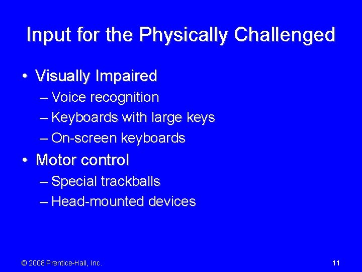 Input for the Physically Challenged • Visually Impaired – Voice recognition – Keyboards with