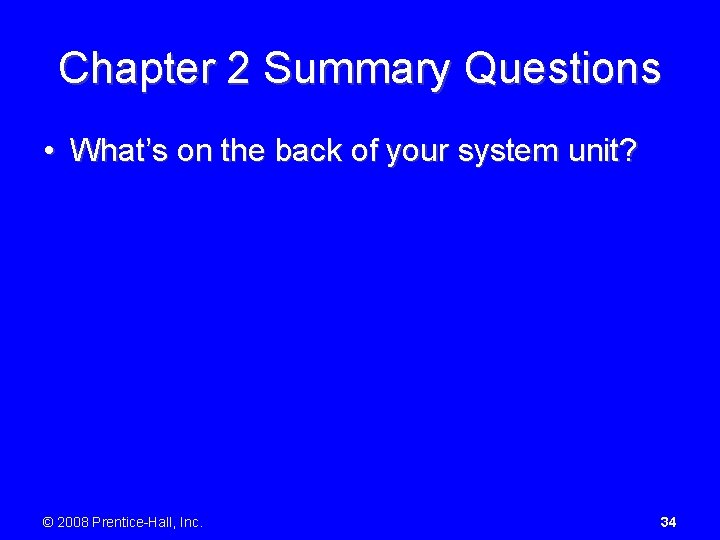 Chapter 2 Summary Questions • What’s on the back of your system unit? ©