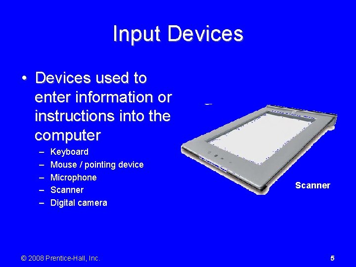 Input Devices • Devices used to enter information or instructions into the computer –