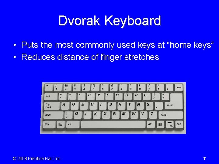 Dvorak Keyboard • Puts the most commonly used keys at “home keys” • Reduces