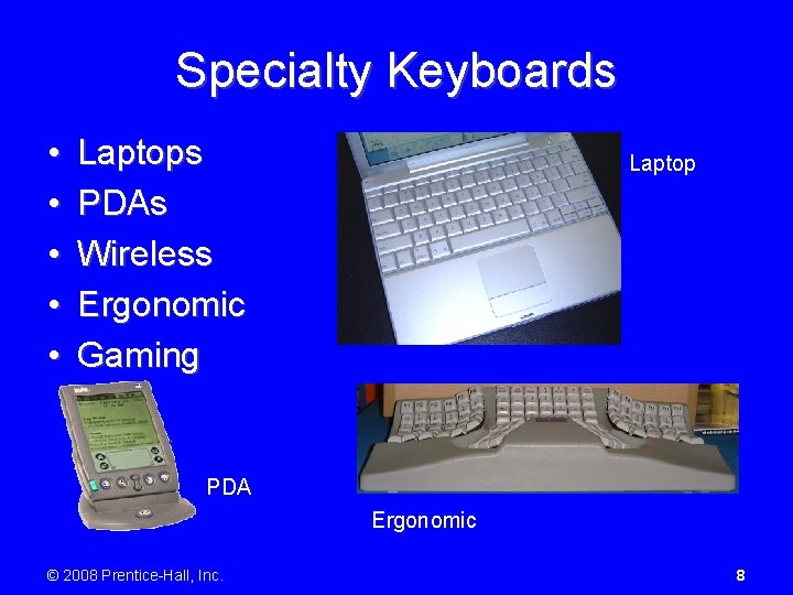 Specialty Keyboards • • • Laptops PDAs Wireless Ergonomic Gaming Laptop PDA Ergonomic ©