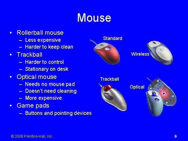 Mouse • Rollerball mouse – Less expensive – Harder to keep clean Standard •