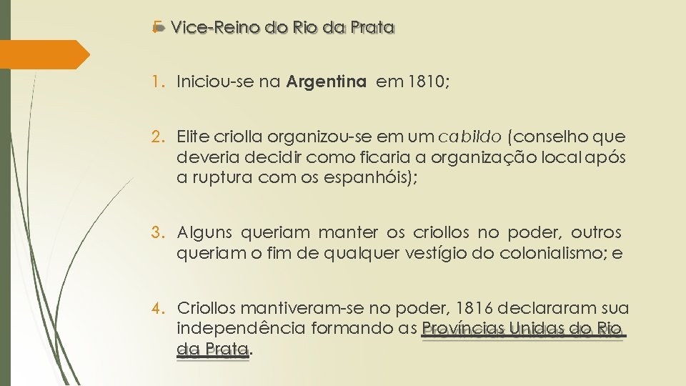 > Vice-Reino do Rio da Prata 1. Iniciou-se na Argentina em 1810; 2. Elite
