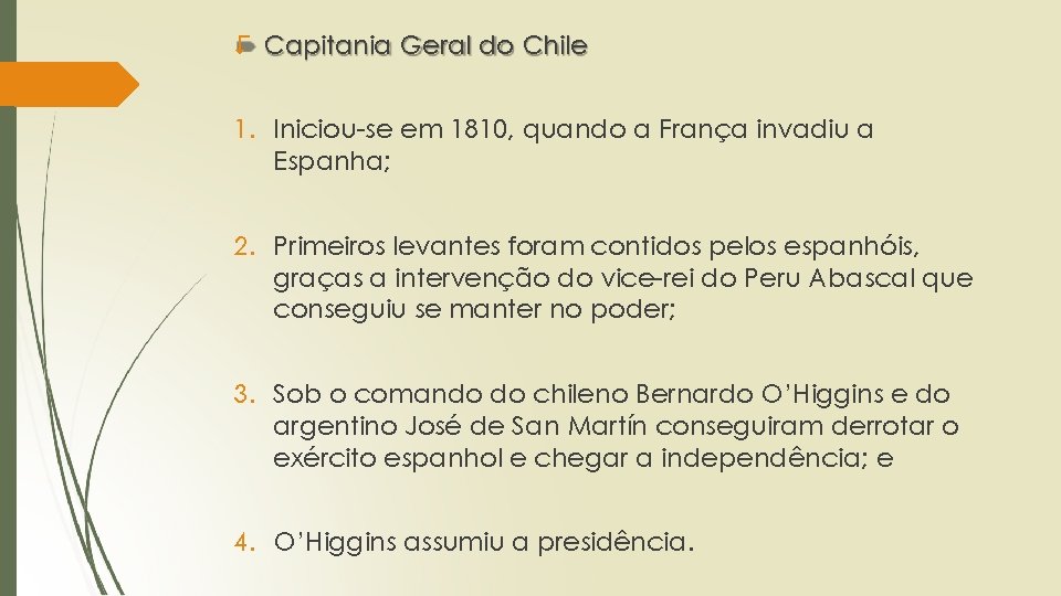 > Capitania Geral do Chile 1. Iniciou-se em 1810, quando a França invadiu a