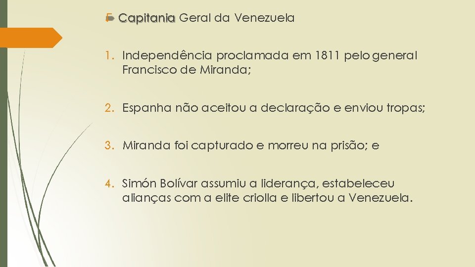 > Capitania Geral da Venezuela 1. Independência proclamada em 1811 pelo general Francisco de
