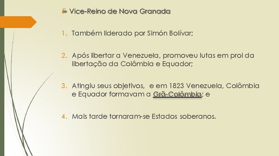 > Vice-Reino de Nova Granada 1. Também liderado por Simón Bolívar; 2. Após libertar