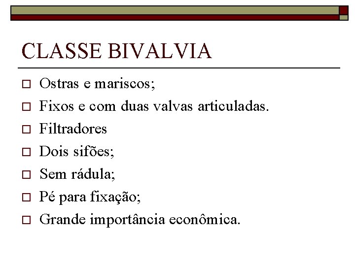 CLASSE BIVALVIA o o o o Ostras e mariscos; Fixos e com duas valvas