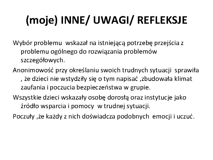 (moje) INNE/ UWAGI/ REFLEKSJE Wybór problemu wskazał na istniejącą potrzebę przejścia z problemu ogólnego