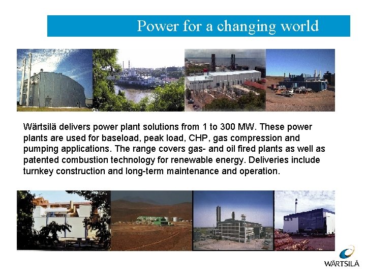 Power for a changing world Wärtsilä delivers power plant solutions from 1 to 300