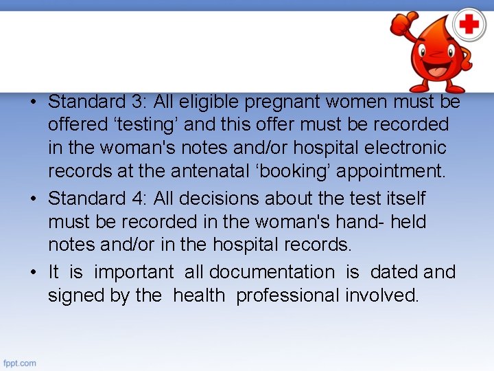  • Standard 3: All eligible pregnant women must be offered ‘testing’ and this