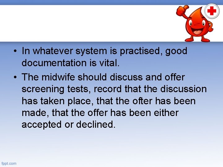  • In whatever system is practised, good documentation is vital. • The midwife