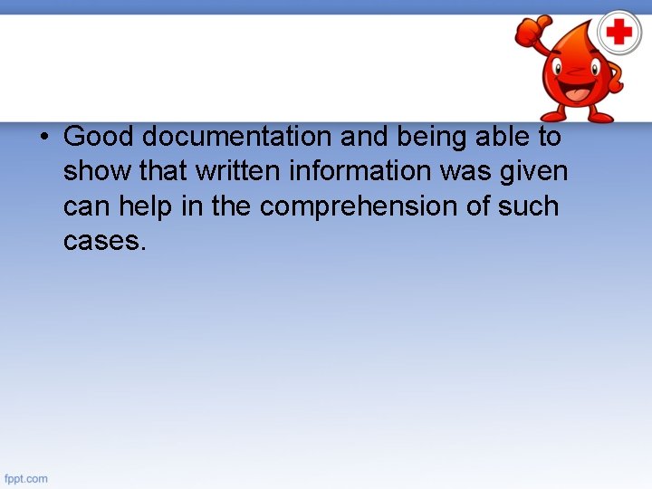  • Good documentation and being able to show that written information was given