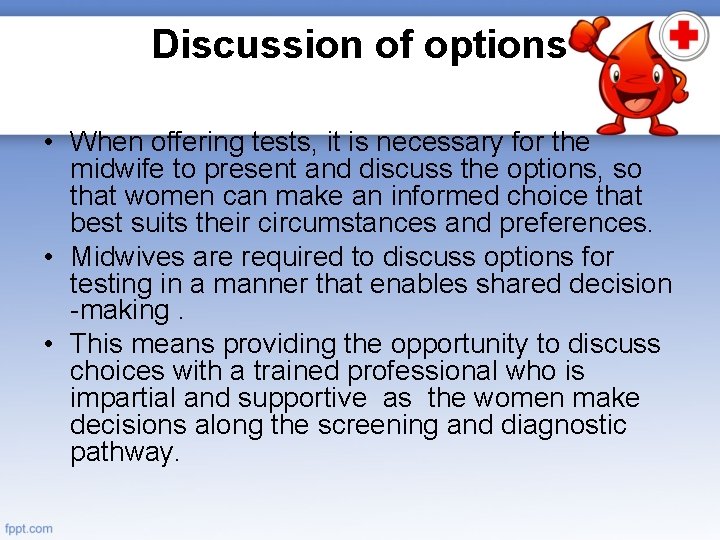 Discussion of options • When offering tests, it is necessary for the midwife to