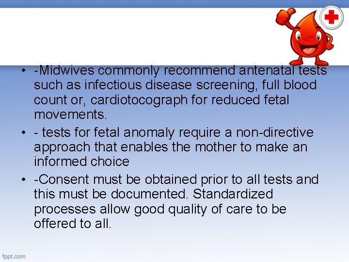  • -Midwives commonly recommend antenatal tests such as infectious disease screening, full blood