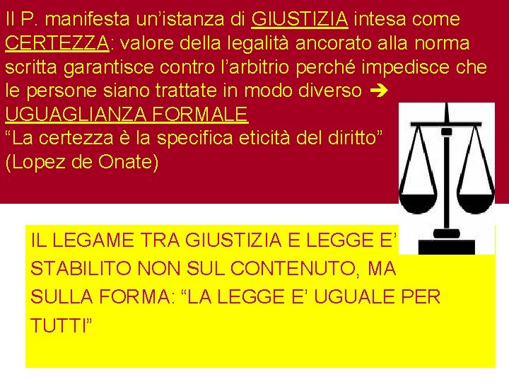 Il P. manifesta un’istanza di GIUSTIZIA intesa come CERTEZZA: valore della legalità ancorato alla