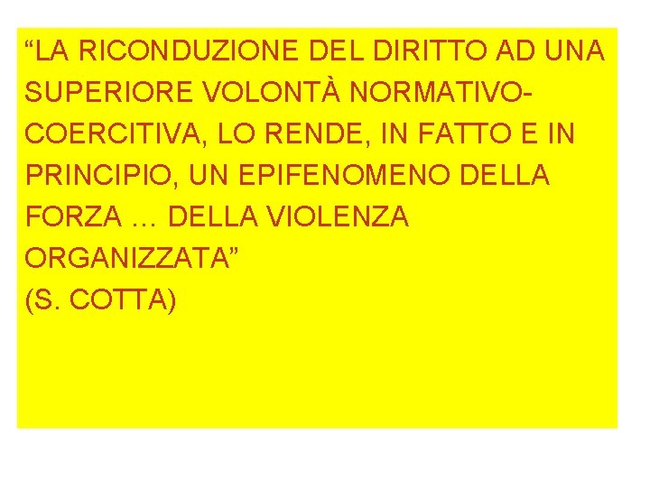 “LA RICONDUZIONE DEL DIRITTO AD UNA SUPERIORE VOLONTÀ NORMATIVOCOERCITIVA, LO RENDE, IN FATTO E