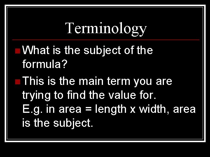 Terminology n What is the subject of the formula? n This is the main