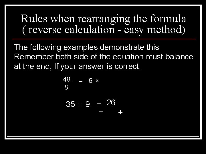 Rules when rearranging the formula ( reverse calculation - easy method) The following examples