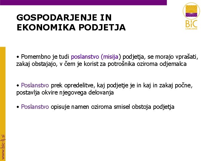 GOSPODARJENJE IN EKONOMIKA PODJETJA • Pomembno je tudi poslanstvo (misija) podjetja, se morajo vprašati,