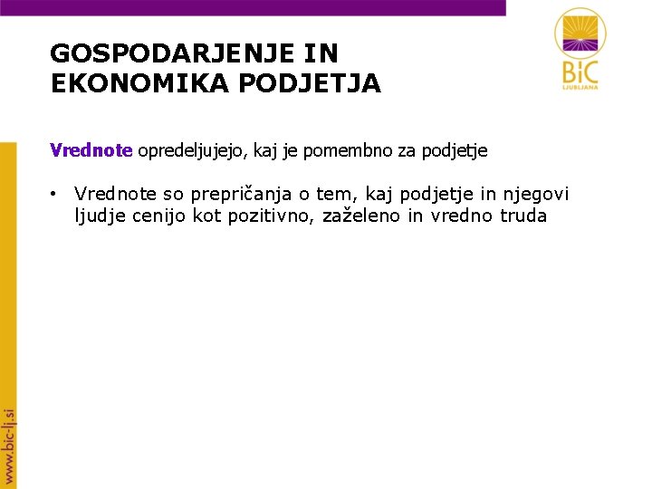 GOSPODARJENJE IN EKONOMIKA PODJETJA Vrednote opredeljujejo, kaj je pomembno za podjetje • Vrednote so