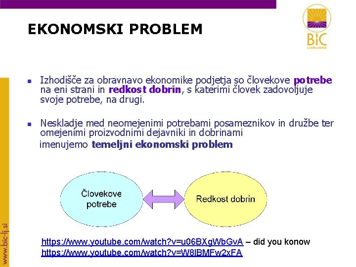 EKONOMSKI PROBLEM n n Izhodišče za obravnavo ekonomike podjetja so človekove potrebe na eni