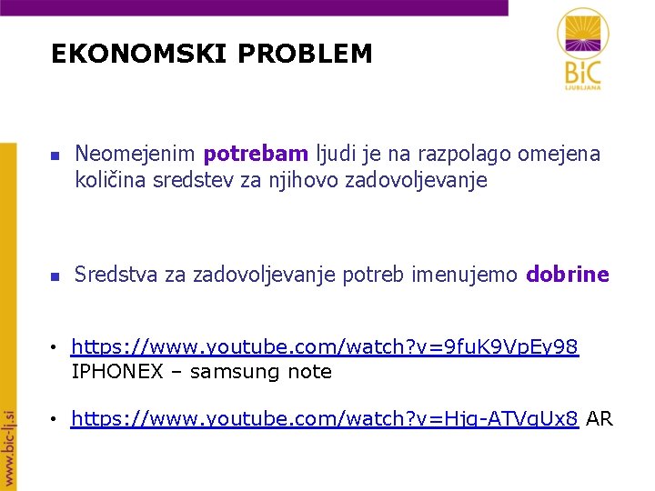 EKONOMSKI PROBLEM n n Neomejenim potrebam ljudi je na razpolago omejena količina sredstev za