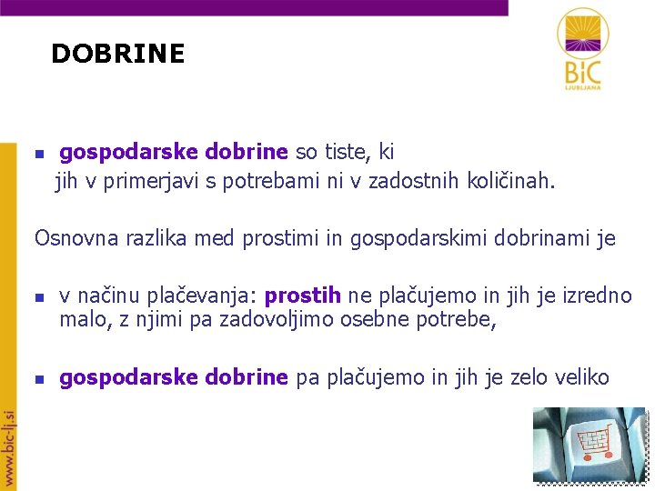 DOBRINE n gospodarske dobrine so tiste, ki jih v primerjavi s potrebami ni v