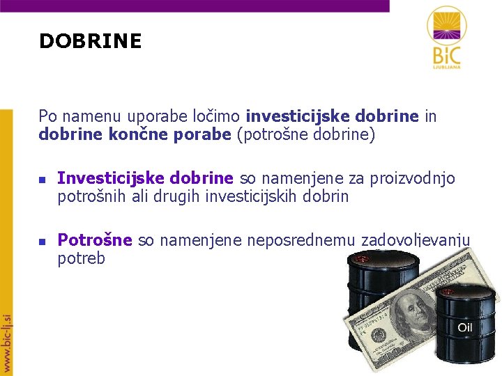 DOBRINE Po namenu uporabe ločimo investicijske dobrine in dobrine končne porabe (potrošne dobrine) n