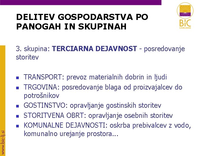 DELITEV GOSPODARSTVA PO PANOGAH IN SKUPINAH 3. skupina: TERCIARNA DEJAVNOST - posredovanje storitev n