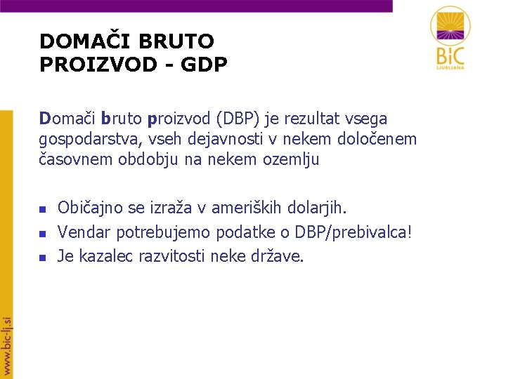 DOMAČI BRUTO PROIZVOD - GDP Domači bruto proizvod (DBP) je rezultat vsega gospodarstva, vseh
