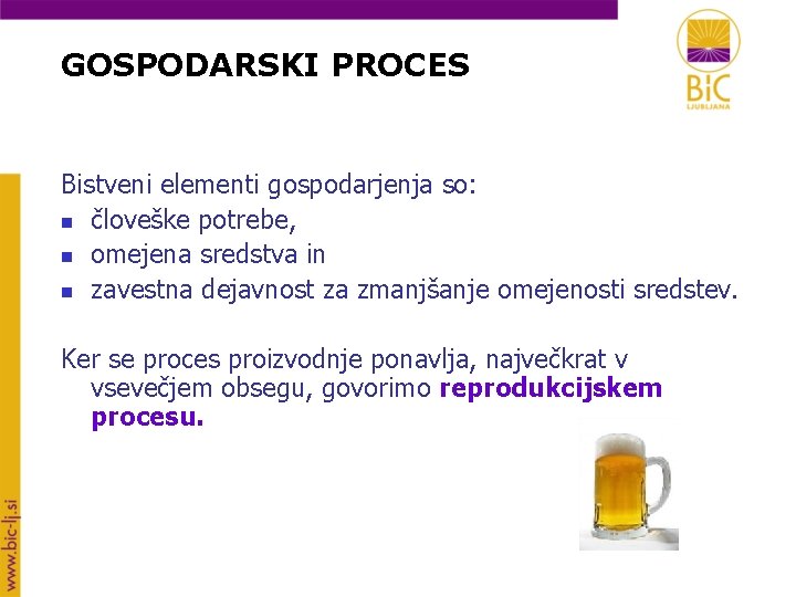 GOSPODARSKI PROCES Bistveni elementi gospodarjenja so: n človeške potrebe, n omejena sredstva in n