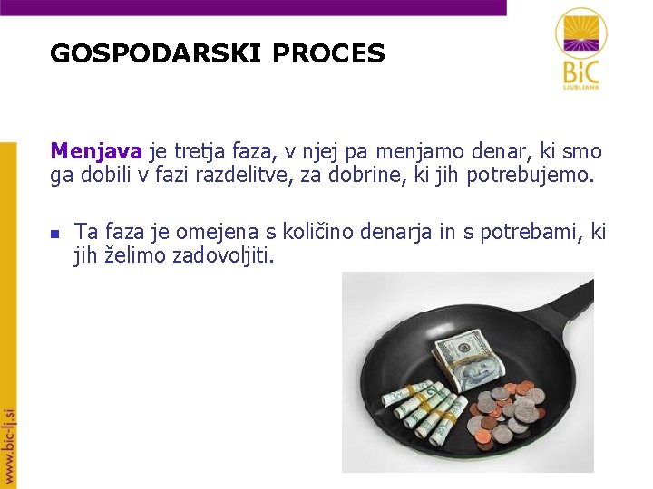 GOSPODARSKI PROCES Menjava je tretja faza, v njej pa menjamo denar, ki smo ga