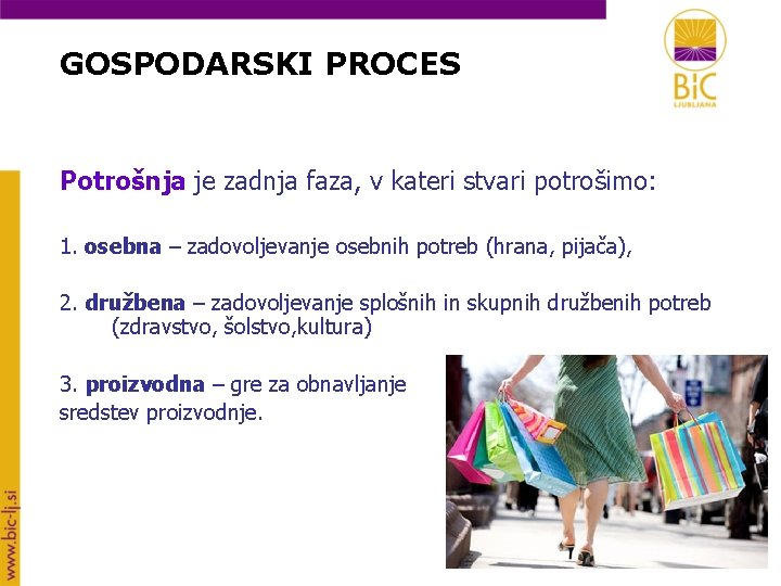 GOSPODARSKI PROCES Potrošnja je zadnja faza, v kateri stvari potrošimo: 1. osebna – zadovoljevanje