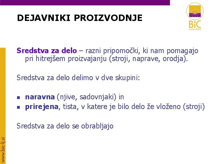 DEJAVNIKI PROIZVODNJE Sredstva za delo – razni pripomočki, ki nam pomagajo pri hitrejšem proizvajanju
