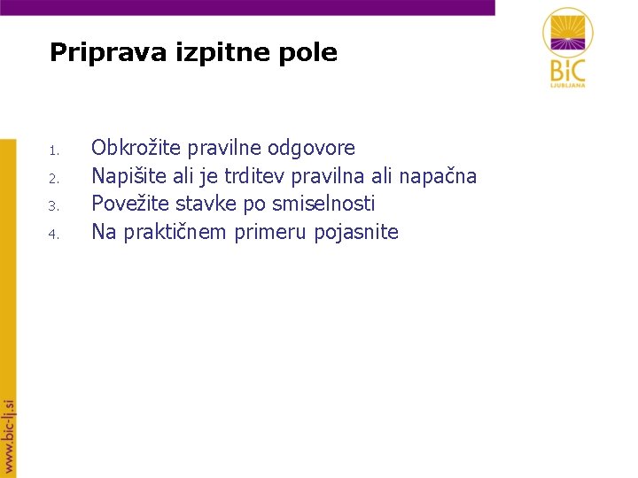 Priprava izpitne pole 1. 2. 3. 4. Obkrožite pravilne odgovore Napišite ali je trditev