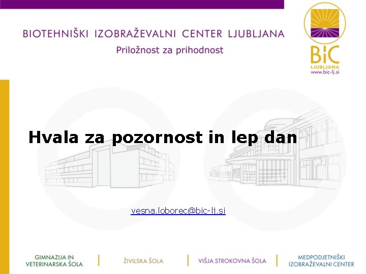 Hvala za pozornost in lep dan vesna. loborec@bic-lj. si 