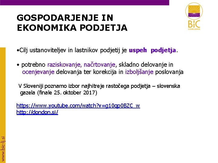 GOSPODARJENJE IN EKONOMIKA PODJETJA • Cilj ustanoviteljev in lastnikov podjetij je uspeh podjetja. •