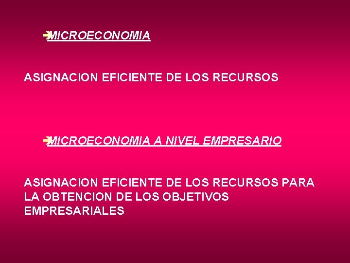 è MICROECONOMIA ASIGNACION EFICIENTE DE LOS RECURSOS è MICROECONOMIA A NIVEL EMPRESARIO ASIGNACION EFICIENTE