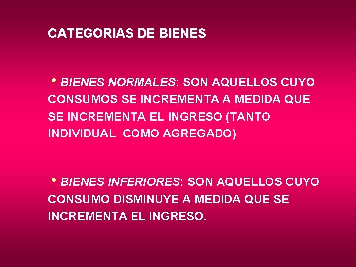 CATEGORIAS DE BIENES h. BIENES NORMALES: SON AQUELLOS CUYO CONSUMOS SE INCREMENTA A MEDIDA