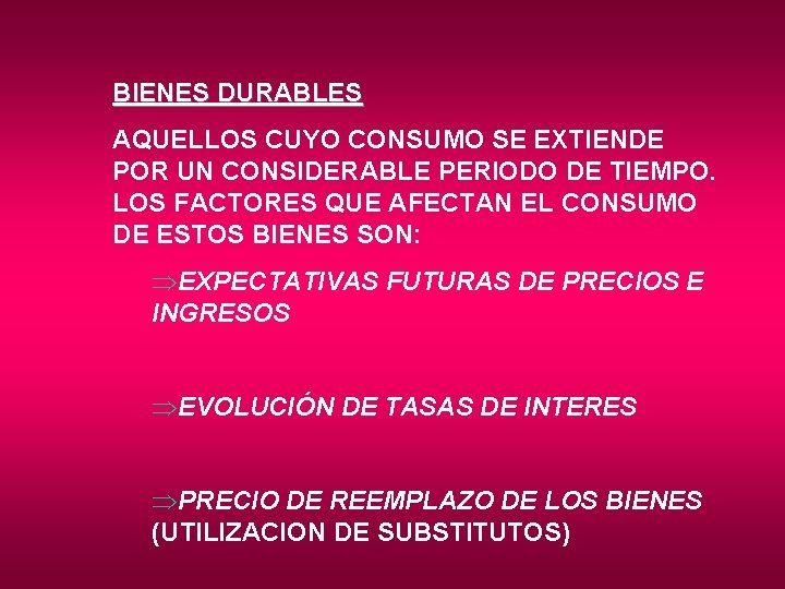 BIENES DURABLES AQUELLOS CUYO CONSUMO SE EXTIENDE POR UN CONSIDERABLE PERIODO DE TIEMPO. LOS