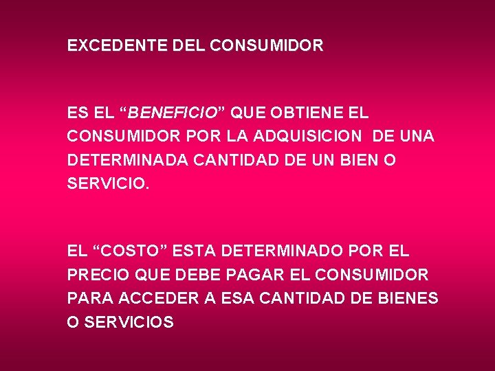 EXCEDENTE DEL CONSUMIDOR ES EL “BENEFICIO” QUE OBTIENE EL CONSUMIDOR POR LA ADQUISICION DE